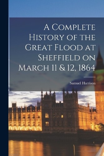Samuel Harrison A Complete History of the Great Flood at Sheffield o (Tascabile)