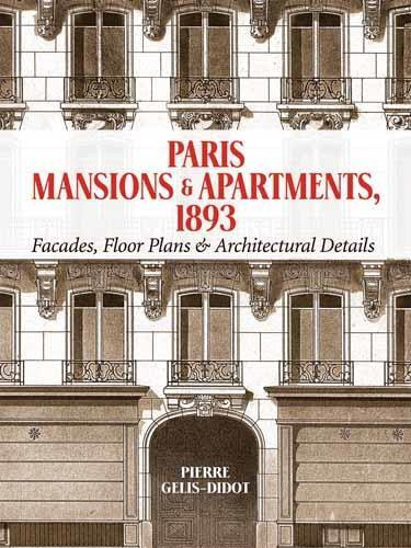 Paris Mansions and Apartments, 1893: Facades, Floor Plans and Architectural