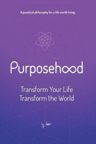 Purposehood: Transform Your Life, Transform the World (Purposehood) [Paperback]
