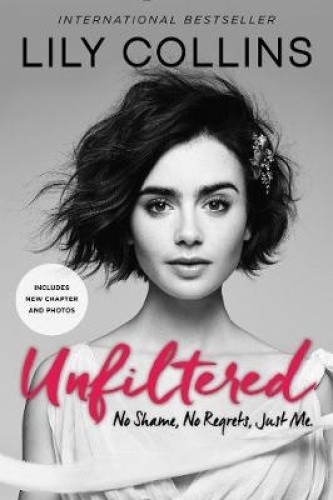 Unfiltered: No Shame, No Regrets, Just Me. by Collins, Lily [Paperback]