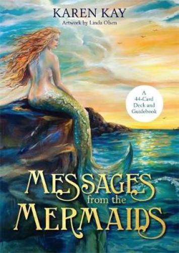 Messages from the Mermaids: A 44-Card Deck and Guidebook by Karen Kay