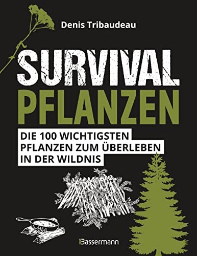 Denis Tribaudea Survivalpflanzen. Die 100 wichtigsten Pflanze (Copertina rigida)