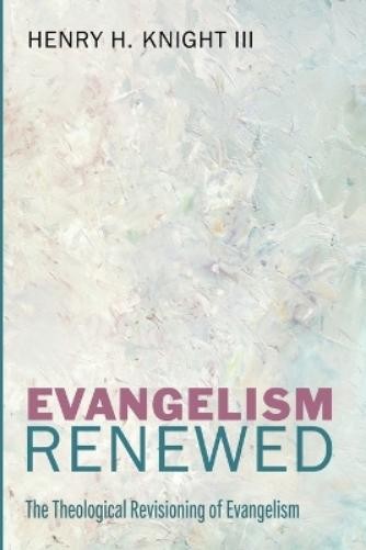 Henry H Knight Evangelism Renewed (Tascabile)