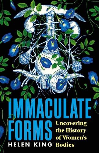 Immaculate Forms: Uncovering the History of Women's Bodies by HELEN KING