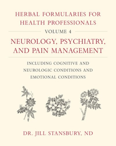 Herbal Formularies for Health Professionals, Volume 4: Neurology, Psychiatry,