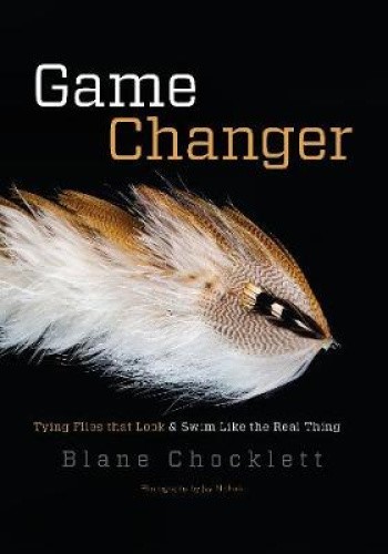 Game Changer: Tying Flies That Look and Swim Like the Real Thing [Hardback]