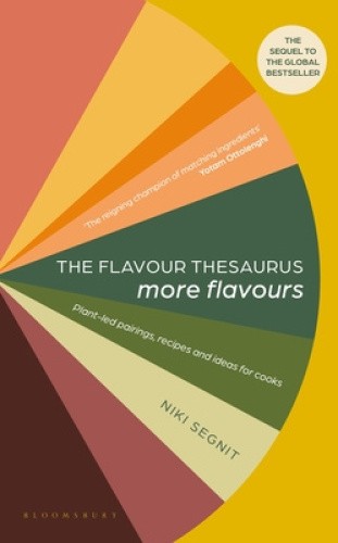 The Flavour Thesaurus: More Flavours: Plant-led Pairings, Recipes and Ideas