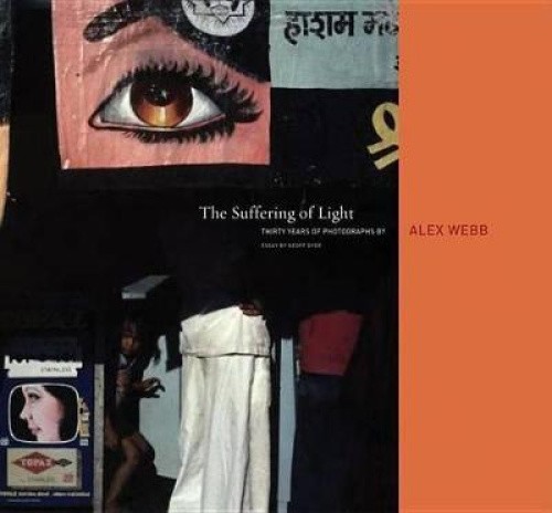 Alex Webb: The Suffering of Light by Alex Webb [Hardback]