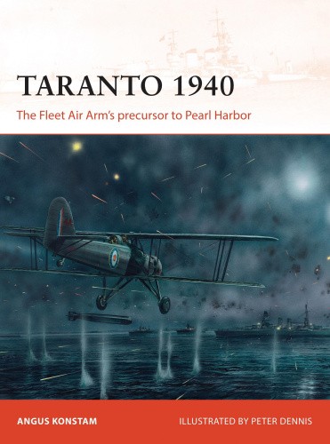 Taranto 1940: The Fleet Air Arm’s precursor to Pearl Harbor (Campaign)