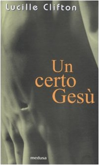 Clifton, Lucille. - Un certo Gesù.