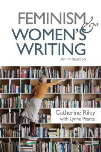 Catherine Riley Lynne Pearce Feminism and Women's Writing (Tascabile)
