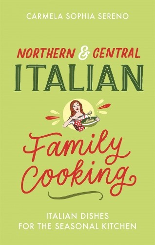 Carmela Sophia Sereno Northern & Central Italian Family Cooking (Tascabile)