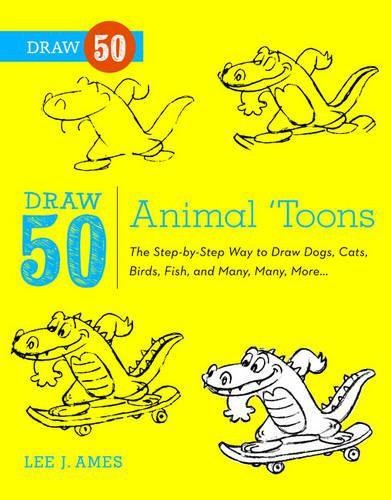 Draw 50 Animal 'toons: The Step-by-step Way to Draw Dogs, Cats, Birds, Fish