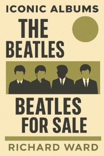 Richard Ward Iconic Albums - The Beatles - Beatles For Sale (Tascabile)
