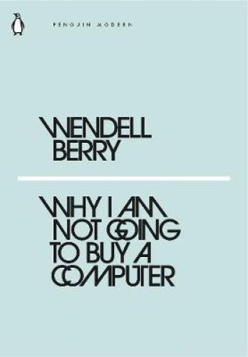 Why I Am Not Going to Buy a Computer (Penguin Modern) by Wendell Berry
