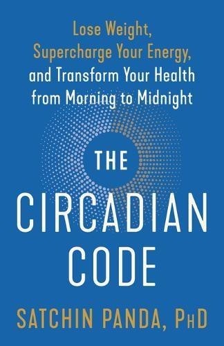 Satchin Panda, PhD The Circadian Code (Tascabile)
