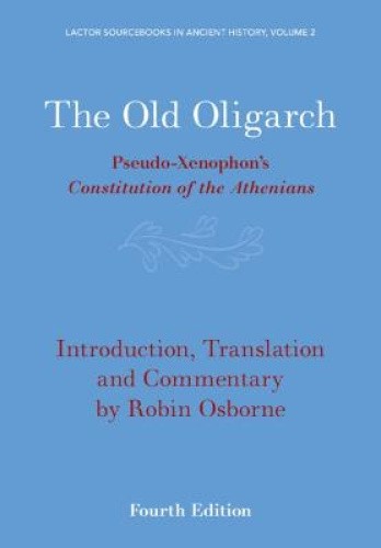 The Old Oligarch: Pseudo-Xenophon's Constitution of the Athenians (LACTOR