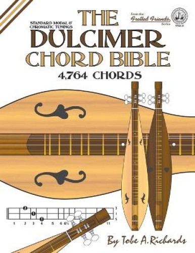 The Dulcimer Chord Bible: Standard Modal & Chromatic Tunings (Fretted Friends)