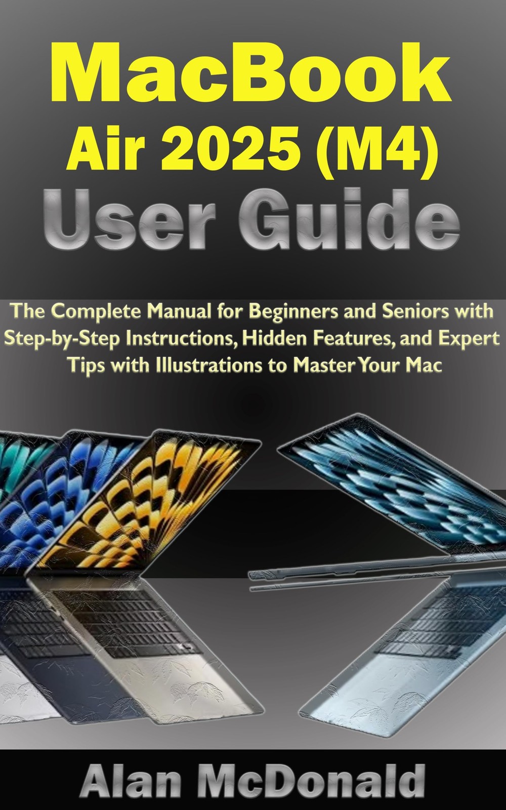 Alan McDonald MacBook Air 2025 (M4) User Guide: The Complete Manual  (Tascabile)