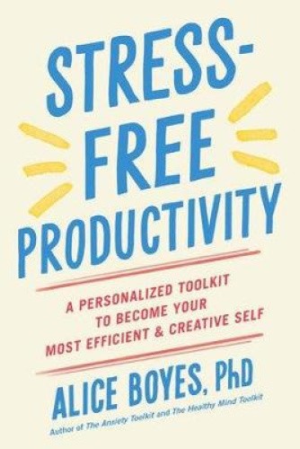 Stress-Free Productivity: A Personalised Toolkit to Become Your Most