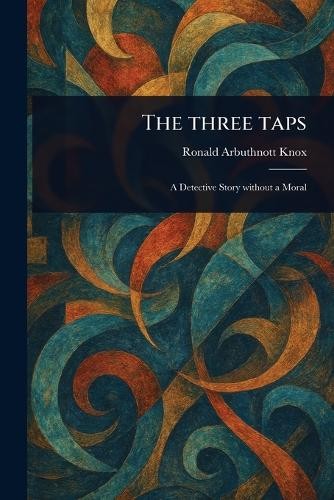 Ronald Arbuthnott Knox The Three Taps (Tascabile)