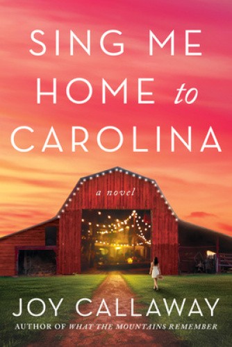 Sing Me Home to Carolina: A Novel by Joy Callaway [Hardback]