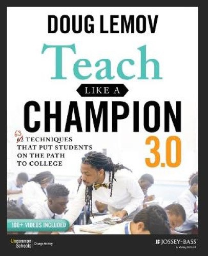 Teach Like a Champion 3.0 - 63 Techniques that Put Students on the Path to
