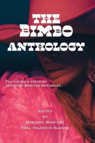Yael Valencia Valencia Aldana Madison Whatley The Bimbo Anthology (Tascabile)