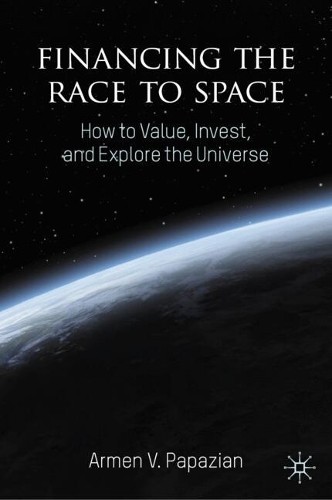 Armen V. Papazian Financing the Race to Space (Copertina rigida)