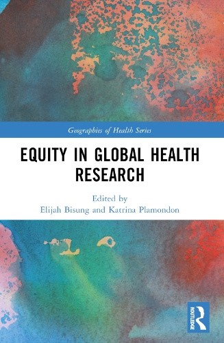 Equity in Global Health Research (Geographies of Health Series) by Elijah Bisung