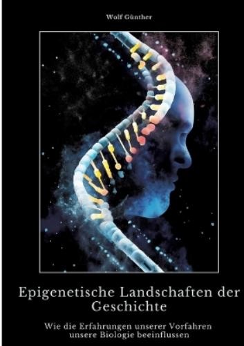 Wolf Günther Epigenetische Landschaften der Geschichte (Tascabile)