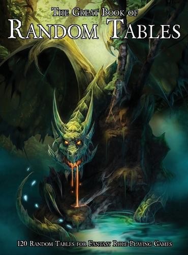 The Great Book of Random Tables: 120 D100 Random Tables for Fantasy Tabletop
