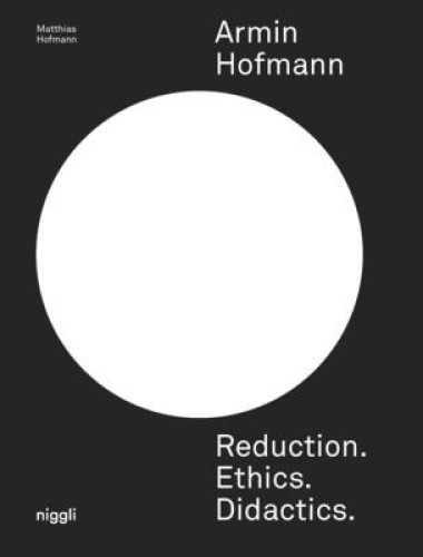 Armin Hofmann. Reduction. Ethics. Didactics. by Matthias Hofmann [Paperback]