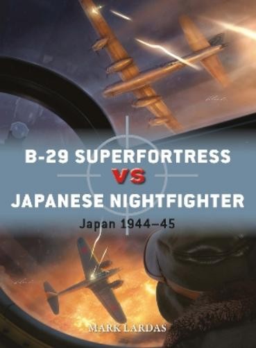 Mark Lardas B-29 Superfortress vs Japanese Nightfighter (Tascabile) Duel