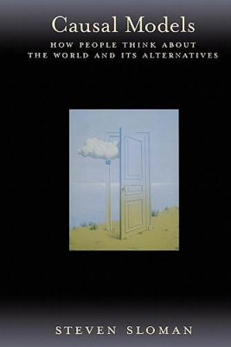 Causal Models: How People Think about the World and Its Alternatives [Paperback]