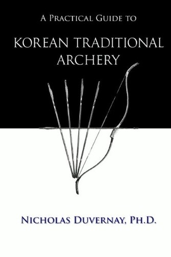 Nicholas Duvernay A Practical Guide to Korean Traditional Archery (Tascabile)