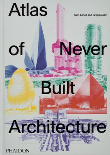 Atlas of Never Built Architecture by Lubell, Sam [Hardback]