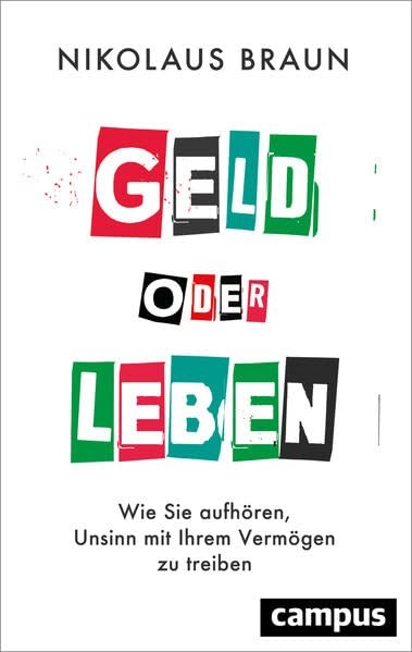 Nikolaus Braun Geld oder Leben: Wie Sie aufhören, Unsinn mit  (Copertina rigida)