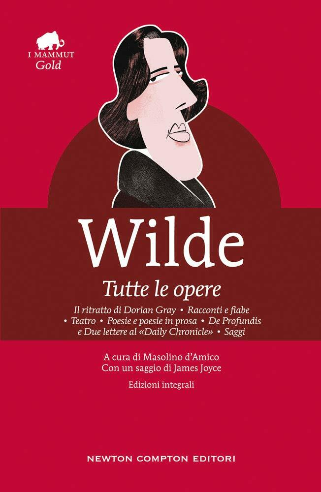 Tutte le opere: Il ritratto di Dorian Gray-Racconti e fiabe-Teatro-Poesie