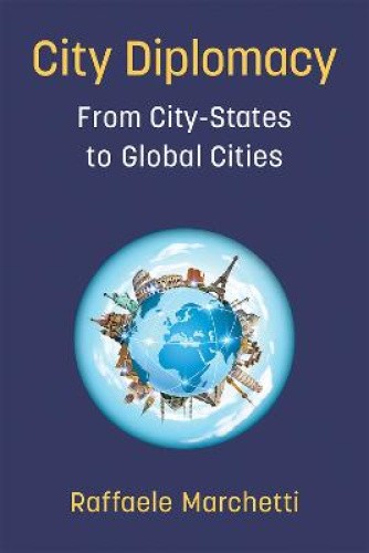City Diplomacy: From City-States to Global Cities by Raffaele Marchetti