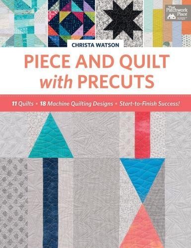 Christa Watson Piece and Quilt with Precuts (Tascabile)