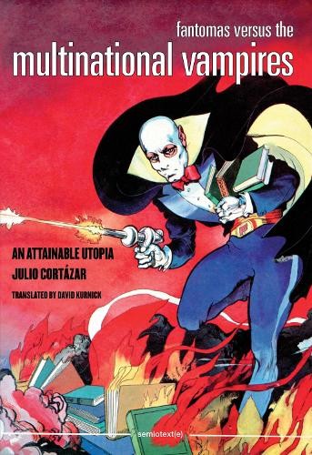 Julio Cortázar Fantomas Versus the Multinational Vampires (Tascabile)