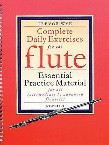 Complete Daily Exercises for the Flute: Essential Practice Material for All