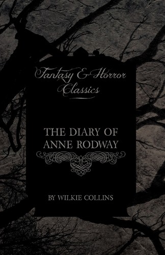 Wilkie Collins The Diary of Anne Rodway (Fantasy and Horror Classics (Tascabile)