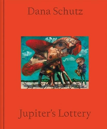 Dana Schutz: Jupiter's Lottery by Dana Schutz [Hardback]