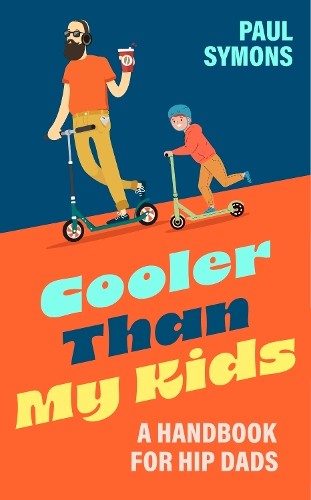 Paul Symons Cooler Than My Kids:A Handbook for Hip Dads (Copertina rigida)