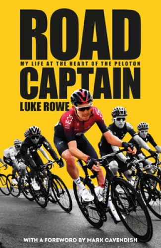 Road Captain: My Life at the Heart of the Peloton by Luke Rowe [Hardback]