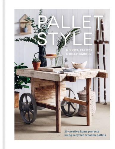 Pallet Style: 20 Creative Home Projects Using Recycled Wooden Pallets [Hardback]