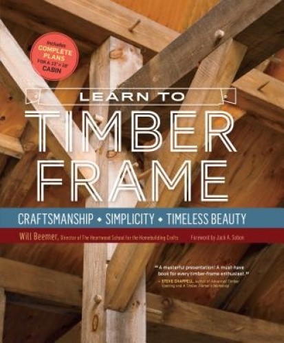 Learn to Timber Frame: Craftsmanship, Simplicity, Timeless Beauty [Hardback]