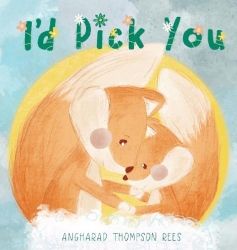 Angharad Thompson Rees I'd Pick You (Copertina rigida)